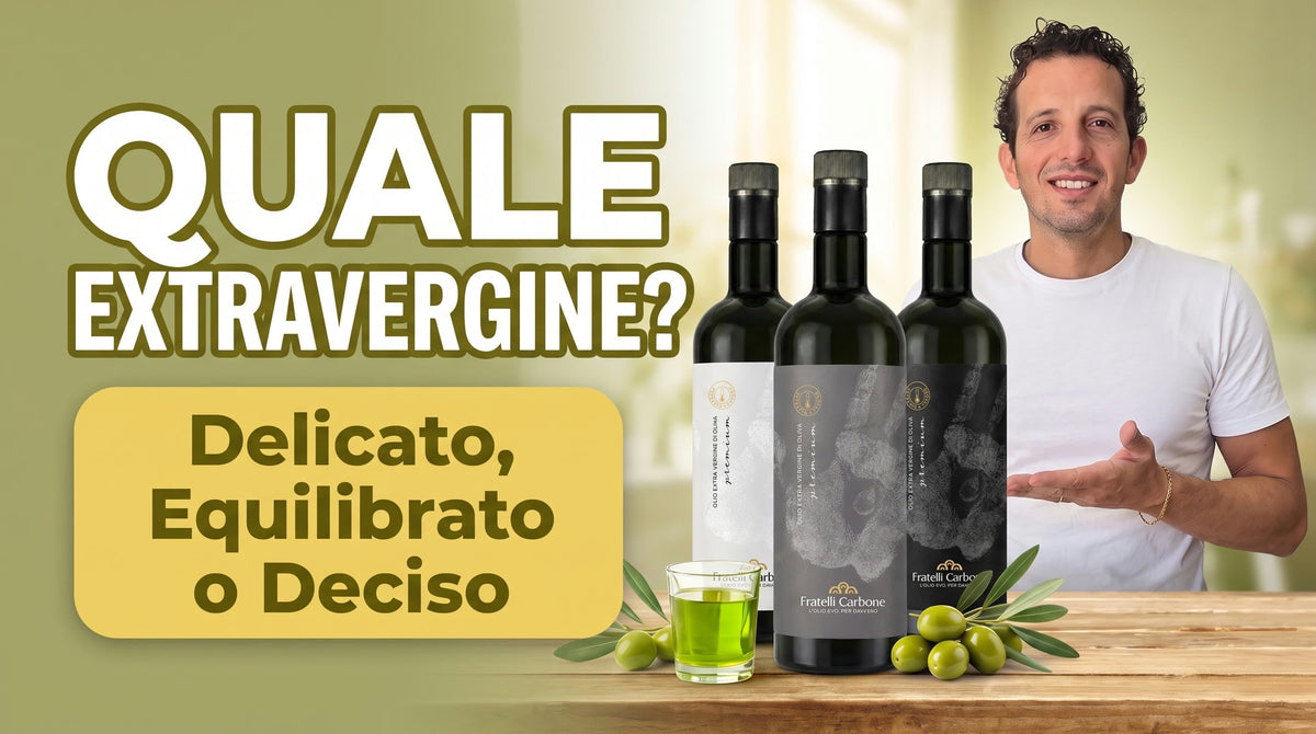 Le tipologie di olio extravergine Fratelli Carbone: Delicato, Equilibrato, Deciso